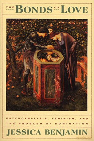The Bonds of Love: Psychoanalysis, Feminism and the Problems of Domination: Psychoanalysis, Feminism, and the Problem of Domincation - Jessica Benjamin [KSIĄŻKA]