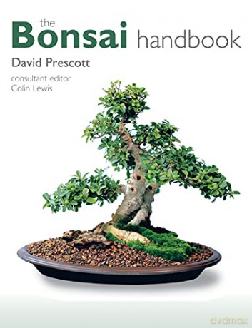 The Bonsai Handbook IMM Lifestyle Books The Science and Art of Bonsai from Anatomy to Aesthetics, and How to Grow Your Own, including Pinching, Pruning, Wiring, Holiday Care, and a Photo Gallery - David Prescott [KSIĄŻKA]