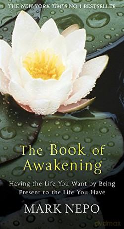 The Book of Awakening: Having the Life You Want By Being Present in the Life You Have - Mark Nepo [KSIĄŻKA]