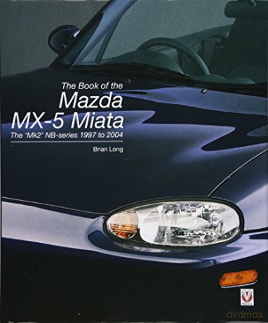 The book of the Mazda MX-5 Miata: The 'mk2' NB-series 1997 to 2004 - Brian Long [KSIĄŻKA]
