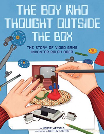 The Boy Who Thought Outside the Box: The Story of Video Game Inventor Ralph Baer People Who Shaped Our World - Marcie Wessels [KSIĄŻKA]