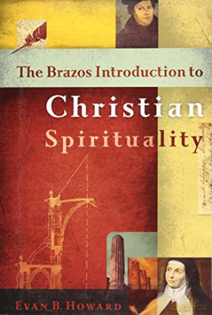 The Brazos Introduction to Christian Spirituality - Evan B. Howard [KSIĄŻKA]