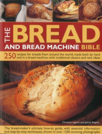 The Bread and Bread Machine Bible: 250 Recipes for Breads from Around the World, Made Both by Hand and in a Bread Machine, with Traditional Classics and New Ideas - Christine Ingram [KSIĄŻKA]