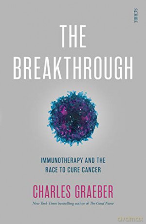 The Breakthrough: immunotherapy and the race to cure cancer - Charles Graeber [KSIĄŻKA]