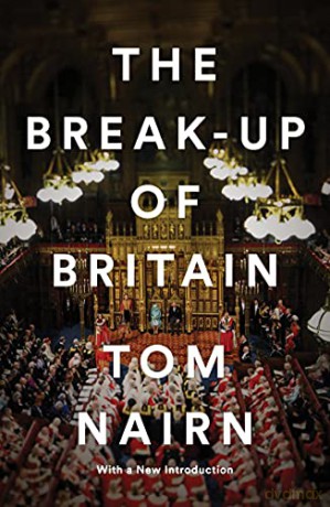 The Break-Up of Britain: Crisis and Neo-Nationalism - Tom Nairn [KSIĄŻKA]