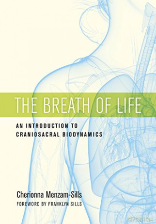 The Breath Of Life: An Introduction to Craniosacral Biodynamics - Cherionna Menzam-Sills [KSIĄŻKA]