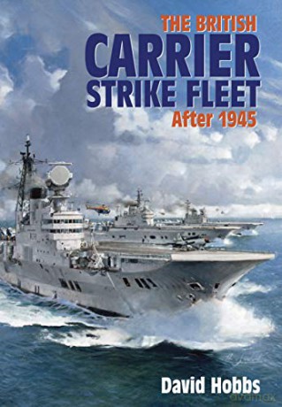The British Carrier Strike Fleet: After 1945 - David Hobbs [KSIĄŻKA]