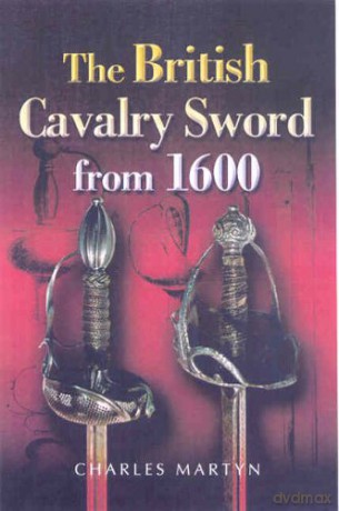 The British Cavalry Sword from 1600 - Charles Martyn [KSIĄŻKA]
