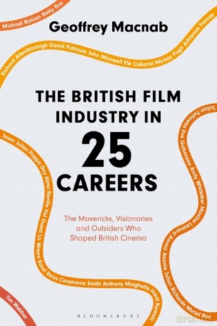 The British Film Industry in 25 Careers: The Mavericks, Visionaries and Outsiders Who Shaped British Cinema - Geoffrey Macnab [KSIĄŻKA]