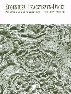 Piosenka O Zależnościach I Uzależnieniach - Eugeniusz Tkaczyszyn-Dycki [KSIĄŻKA]