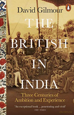 The British in India: Three Centuries of Ambition and Experience - David Gilmour [KSIĄŻKA]