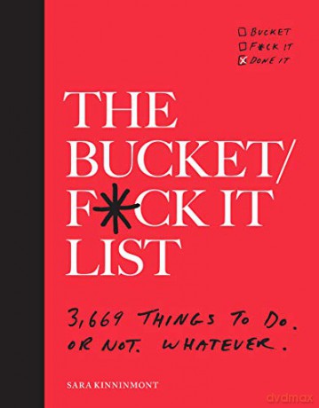 The Bucket/F*ck It List: 3,669 Things to Do. or Not. Whatever. - Sara Kinninmont [KSIĄŻKA]