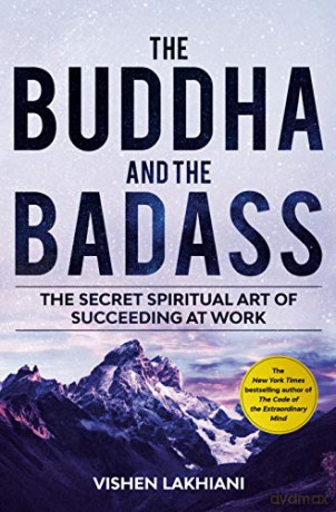 The Buddha and the Badass: Reengineering Work Culture to Unlock Happiness, Productivity, and Success: The Secret Spiritual Art of Succeeding at Work - Vishen Lakhiani [KSIĄŻKA]