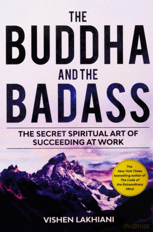 The Buddha and the Badass: Reengineering Work Culture to Unlock Happiness, Productivity, and Success: The Secret Spiritual Art of Succeeding at Work - Vishen Lakhiani [KSIĄŻKA]