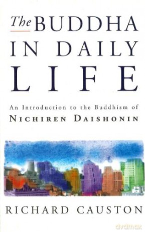 The Buddha In Daily Life: An Introduction to the Buddhism of Nichiren Daishonin - Richard Causton [KSIĄŻKA]