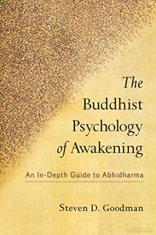 The Buddhist Psychology of Awakening: An In-Depth Guide to Abhidharma - Steven Goodman [KSIĄŻKA]