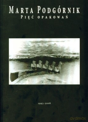 Pięć Opakowań 1993-2008 - Marta Podgórnik [KSIĄŻKA]
