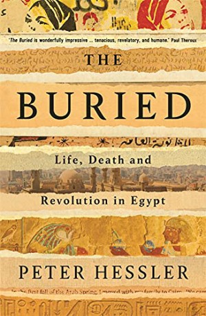 The Buried: Life, Death and Revolution in Egypt - Peter Hessler [KSIĄŻKA]