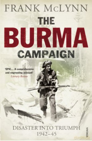 The Burma Campaign: Disaster into Triumph 1942-45 - Frank McLynn [KSIĄŻKA]