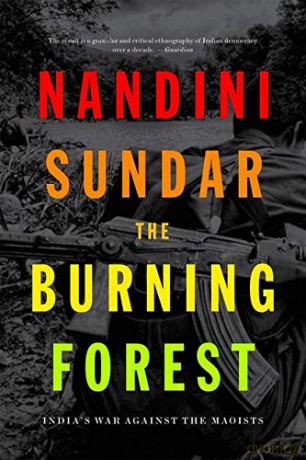 The Burning Forest: Indias War Against the Maoists - Nandini Sundar [KSIĄŻKA]