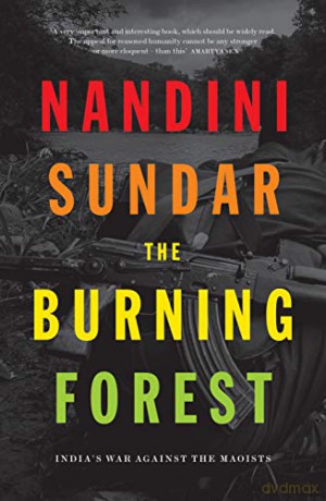 The Burning Forest: India's War Against the Maoists - Nandini Sundar [KSIĄŻKA]