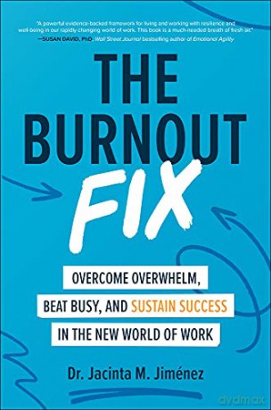 The Burnout Fix: Overcome Overwhelm, Beat Busy, and Sustain Success in the New World of Work BUSINESS BOOKS - Jacinta M. Jiménez [KSIĄŻKA]