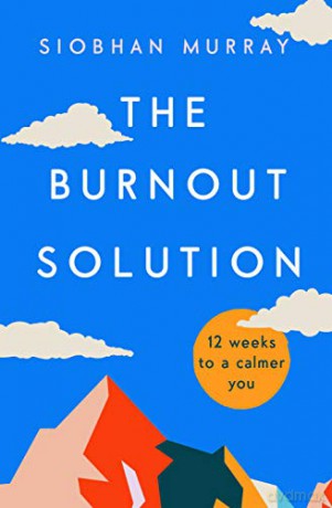The Burnout Solution: 12 weeks to a calmer you - Siobhán Murray [KSIĄŻKA]