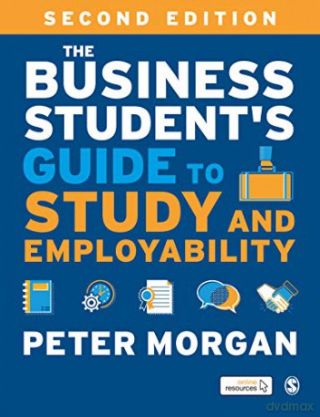 The Business Student's Guide to Study and Employability - Peter Morgan [KSIĄŻKA]