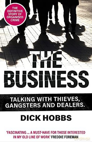 The Business: Talking with thieves, gangsters and dealers - Dick Hobbs [KSIĄŻKA]