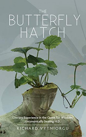 The Butterfly Hatch: Literary Experience in the Quest for Wisdom: Uncanonically Seating H.D. - Richard Vytniorgu [KSIĄŻKA]