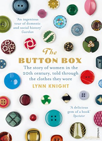 The Button Box: The Story of Women in the 20th Century Told Through the Clothes They Wore - Lynn Knight [KSIĄŻKA]