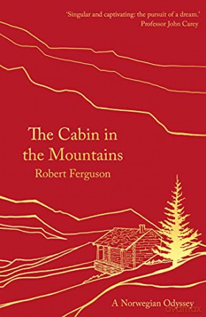The Cabin in the Mountains: A Norwegian Odyssey - Robert Ferguson [KSIĄŻKA]