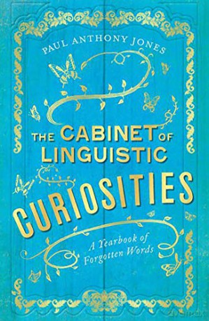 The Cabinet of Linguistic Curiosities: A Yearbook of Forgotten Words - Paul Anthony Jones [KSIĄŻKA]