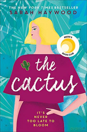 The Cactus: the New York bestselling debut soon to be a Netflix film starring Reese Witherspoon - Sarah Haywood [KSIĄŻKA]