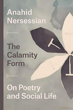The Calamity Form: On Poetry and Social Life - Anahid Nersessian [KSIĄŻKA]
