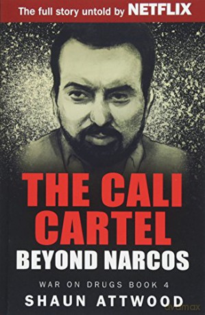 The Cali Cartel: Beyond Narcos: 3 War On Drugs - Shaun Attwood [KSIĄŻKA]
