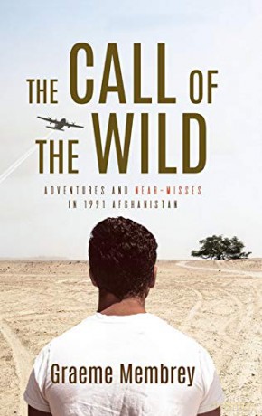 The Call of the Wild: Adventures and near-misses in 1991 Afghanistan - Graeme Membrey [KSIĄŻKA]