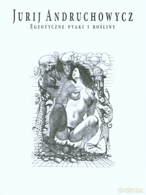 Egzotyczne Ptaki I Rośliny - Jurij Andruchowycz [KSIĄŻKA]