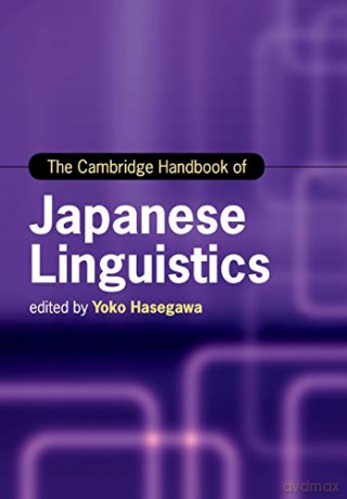 The Cambridge Handbook of Japanese Linguistics Cambridge Handbooks in Language and Linguistics - Yoko Hasegawa [KSIĄŻKA]
