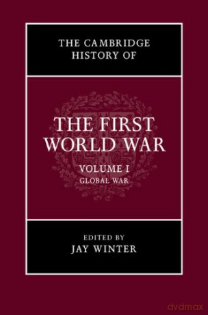 The Cambridge History of the First World War: Volume 1, Global War: 01 - Jay Winter [KSIĄŻKA]