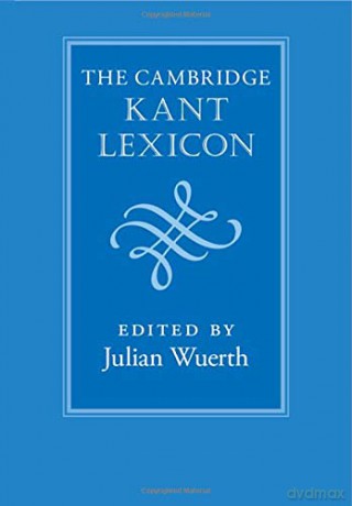 The Cambridge Kant Lexicon - Julian Wuerth [KSIĄŻKA]