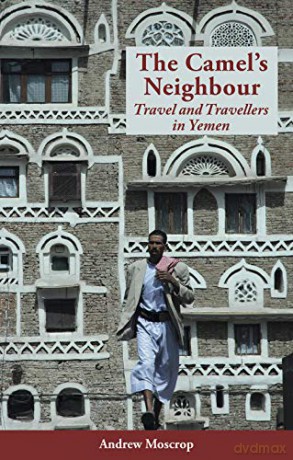 The Camel's Neighbour: Travel and Travellers in Yemen - Andrew Moscrop [KSIĄŻKA]