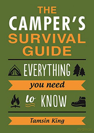 The Camper's Survival Guide: Everything You Need to Know About Camping - Tamsin King [KSIĄŻKA]