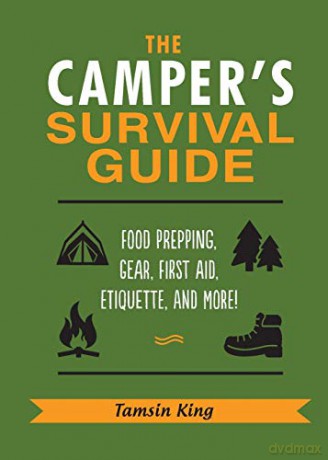 The Camper's Survival Guide: Food Prepping, Gear, First Aid, Etiquette, and More! - Tamsin King [KSIĄŻKA]