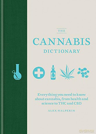 The Cannabis Dictionary: Everything you need to know about cannabis, from health and science to THC and CBD - Alex Halperin [KSIĄŻKA]