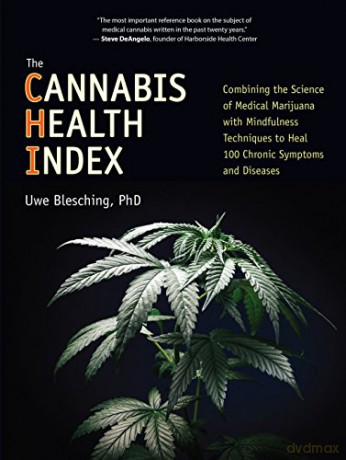 The Cannabis Health Index: Combining the Science of Medical Marijuana with Mindfulness Techniques to Heal 100 Chronic Symptoms and Diseases - Uwe Blesching [KSIĄŻKA]