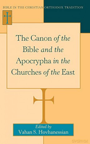 The Canon of the Bible and the Apocrypha in the Churches of the East 2 Bible in the Christian Orthodox Tradition - Vahan Hovhanessian [KSIĄŻKA]