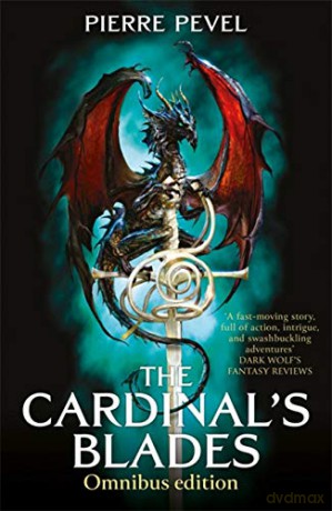 The Cardinal's Blades Omnibus: The Cardinal's Blades, The Alchemist in the Shadows, The Dragon Arcana - Pierre Pevel [KSIĄŻKA]