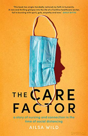 The Care Factor: A pandemic nurse's story - Ailsa Wild [KSIĄŻKA]