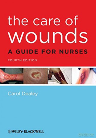 The Care of Wounds: A Guide for Nurses, 4th Edition - Carol Dealey [KSIĄŻKA]